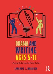 Drama and Writing Ages 5-11: A Practical Book of Ideas for Primary Teachers hind ja info | Ühiskonnateemalised raamatud | kaup24.ee