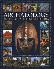 Illustrated Encyclopedia of Archaeology: The key sites, those who discovered them, and how to become an archaeologist цена и информация | Исторические книги | kaup24.ee