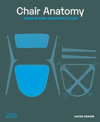 Chair Anatomy: Design and Construction Revised цена и информация | Книги об искусстве | kaup24.ee