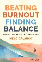 Beating Burnout, Finding Balance - Lessons for a Mindful and Meaningful Life hind ja info | Eneseabiraamatud | kaup24.ee