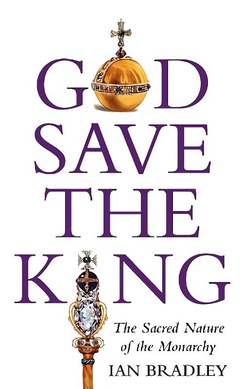 God Save The King: The Sacred Nature of the Monarchy цена и информация | Usukirjandus, religioossed raamatud | kaup24.ee