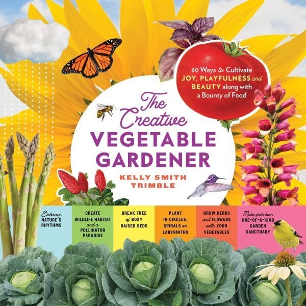 Creative Vegetable Gardener: 60 Ways to Cultivate Joy, Playfulness, and Beauty along with a Bounty of Food цена и информация | Aiandusraamatud | kaup24.ee