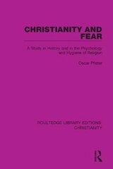 Christianity and Fear: A Study in History and in the Psychology and Hygiene of Religion цена и информация | Духовная литература | kaup24.ee