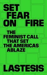 Set Fear on Fire: The Feminist Call That Set the Americas Ablaze hind ja info | Ühiskonnateemalised raamatud | kaup24.ee