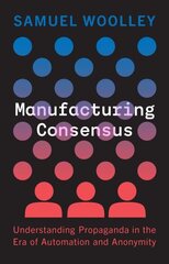 Manufacturing Consensus: Understanding Propaganda in the Era of Automation and Anonymity цена и информация | Книги по социальным наукам | kaup24.ee
