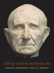 Old Age in Greek and Roman Art цена и информация | Книги об искусстве | kaup24.ee