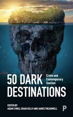 50 Dark Destinations: Crime and Contemporary Tourism hind ja info | Ühiskonnateemalised raamatud | kaup24.ee