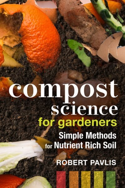 Compost Science for Gardeners: Simple Methods for Nutrient-Rich Soil цена и информация | Aiandusraamatud | kaup24.ee