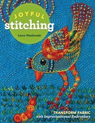 Joyful Stitching: Transform Fabric with Improvisational Embroidery цена и информация | Книги об искусстве | kaup24.ee