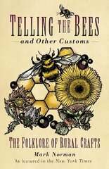 Telling the Bees and Other Customs: The Folklore of Rural Crafts New edition hind ja info | Ühiskonnateemalised raamatud | kaup24.ee