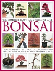 Complete Practical Encyclopedia of Bonsai: The Essential Step-by-Step Guide to Creating, Growing, and Displaying Bonsai цена и информация | Книги по садоводству | kaup24.ee