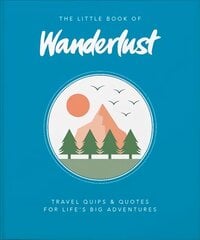 Little Book of Wanderlust: Travel quips & quotes for life's big adventures цена и информация | Путеводители, путешествия | kaup24.ee