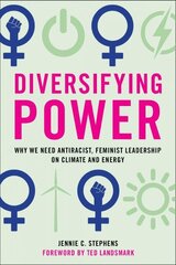 Diversifying Power: Why We Need Antiracist, Feminist Leadership on Climate and Energy цена и информация | Книги по социальным наукам | kaup24.ee