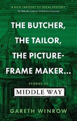 Butcher, The Tailor, The Picture-Frame Maker...: Stories of Middle Way цена и информация | Исторические книги | kaup24.ee