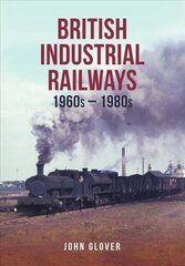 British Industrial Railways: 1960s-1980s цена и информация | Исторические книги | kaup24.ee