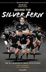 Behind the Silver Fern: The All Blacks in their Own Words New Edition цена и информация | Биографии, автобиогафии, мемуары | kaup24.ee