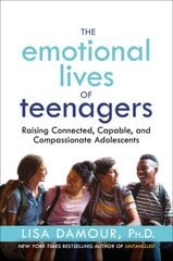 Emotional Lives of Teenagers: Raising Connected, Capable, and Compassionate Adolescents hind ja info | Eneseabiraamatud | kaup24.ee