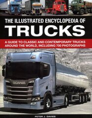 Illustrated Encyclopedia of Trucks: A guide to classic and contemporary trucks around the world, including 700 photographs hind ja info | Entsüklopeediad, teatmeteosed | kaup24.ee