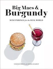 Big Macs & Burgundy: Wine Pairings for the Real World hind ja info | Retseptiraamatud | kaup24.ee