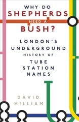 Why Do Shepherds Need a Bush?: London's Underground History of Tube Station Names цена и информация | Путеводители, путешествия | kaup24.ee