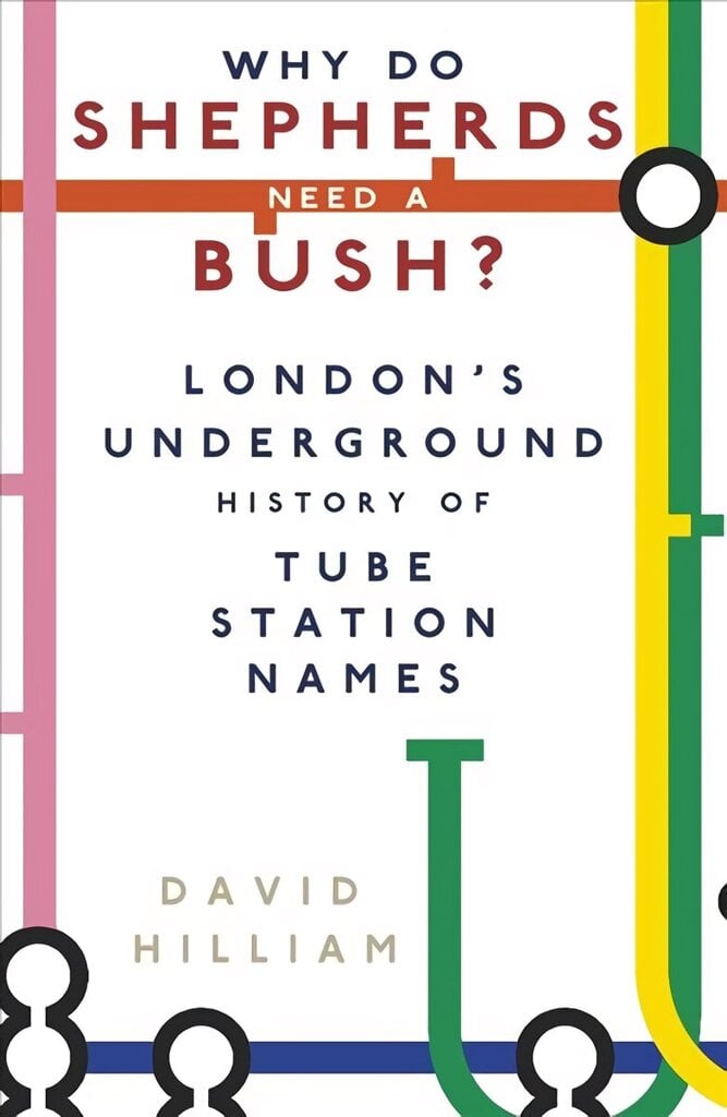 Why Do Shepherds Need a Bush?: London's Underground History of Tube Station Names цена и информация | Reisiraamatud, reisijuhid | kaup24.ee