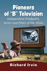 Pioneers of B Television: Independent Producers, Series and Pilots of the 1950s цена и информация | Книги об искусстве | kaup24.ee