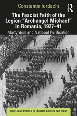 Fascist Faith of the Legion Archangel Michael in Romania, 1927-1941: Martyrdom and National Purification hind ja info | Ajalooraamatud | kaup24.ee