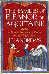 Families of Eleanor of Aquitaine: A Female Network of Power in the Middle Ages hind ja info | Elulooraamatud, biograafiad, memuaarid | kaup24.ee