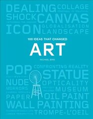 100 Ideas that Changed Art hind ja info | Kunstiraamatud | kaup24.ee