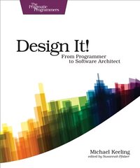Design It! : Pragmatic Programmers: From Programmer to Software Architect hind ja info | Majandusalased raamatud | kaup24.ee