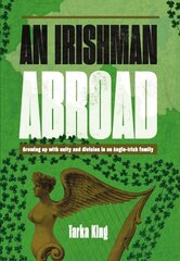 Irishman Abroad: Growing up with Unity and Division in an Anglo-Irish Family hind ja info | Elulooraamatud, biograafiad, memuaarid | kaup24.ee