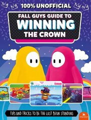 Fall Guys: Guide to Winning the Crown: Tips and Tricks to Be the Last Bean Standing hind ja info | Lasteraamatud | kaup24.ee