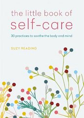 Little Book of Self-care: 30 practices to soothe the body, mind and soul hind ja info | Eneseabiraamatud | kaup24.ee