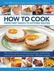 How to Cook: From first basics to kitchen master: The cook's guide to frying, baking, poaching, casseroling, steaming and roasting a fabulous range of 140 tasty recipes, with 800 step-by-step instructional photographs hind ja info | Retseptiraamatud | kaup24.ee