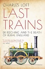 Last Trains: Dr Beeching and the Death of Rural England цена и информация | Исторические книги | kaup24.ee