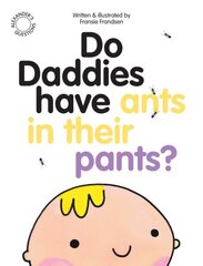 Do Daddies have Ants in their Pants? Revised edition hind ja info | Väikelaste raamatud | kaup24.ee