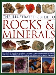 Illustrated Guide to Rocks & Minerals: How to find, identify and collect the world's most fascinating specimens, with over 800 detailed photographs hind ja info | Entsüklopeediad, teatmeteosed | kaup24.ee