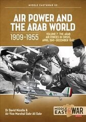 Air Power and Arab World 1909-1955: Volume 7 - Arab Air Forces in Crisis, April 1941 hind ja info | Ajalooraamatud | kaup24.ee