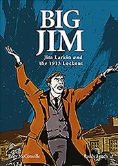 Big Jim: Jim Larkin and the 1913 Lockout цена и информация | Комиксы | kaup24.ee