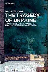 Tragedy of Ukraine: What Classical Greek Tragedy Can Teach Us About Conflict Resolution цена и информация | Книги по социальным наукам | kaup24.ee