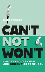 Can't Not Won't: A Story About A Child Who Couldn't Go To School Illustrated edition hind ja info | Eneseabiraamatud | kaup24.ee