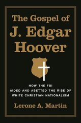 Gospel of J. Edgar Hoover: How the FBI Aided and Abetted the Rise of White Christian Nationalism цена и информация | Духовная литература | kaup24.ee