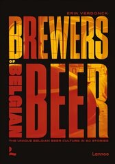 Brewers of Belgian Beer: Belgian Beer Culture in 50 Amazing Stories hind ja info | Retseptiraamatud  | kaup24.ee