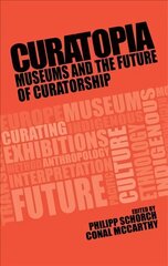 Curatopia: Museums and the Future of Curatorship цена и информация | Энциклопедии, справочники | kaup24.ee