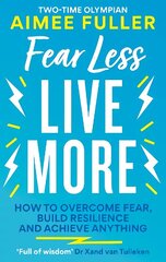 Fear Less Live More: How to overcome fear, build resilience and achieve anything hind ja info | Eneseabiraamatud | kaup24.ee