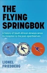 Flying Springbok, The: A history of South African Airways since its inception to the post-apartheid era hind ja info | Ajalooraamatud | kaup24.ee