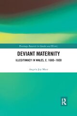 Deviant Maternity: Illegitimacy in Wales, c. 1680-1800 цена и информация | Энциклопедии, справочники | kaup24.ee