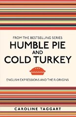 Humble Pie and Cold Turkey: English Expressions and Their Origins цена и информация | Книги о питании и здоровом образе жизни | kaup24.ee