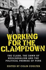 Working for the Clampdown: The Clash, the Dawn of Neoliberalism and the Political Promise of Punk hind ja info | Kunstiraamatud | kaup24.ee