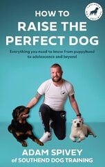 How to Raise the Perfect Dog: Everything you need to know from puppyhood to adolescence and beyond hind ja info | Entsüklopeediad, teatmeteosed | kaup24.ee